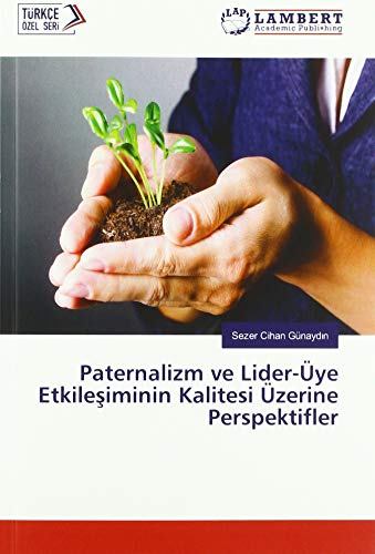 Paternalizm ve Lider-Üye Etkileşiminin Kalitesi Üzerine Perspektifler