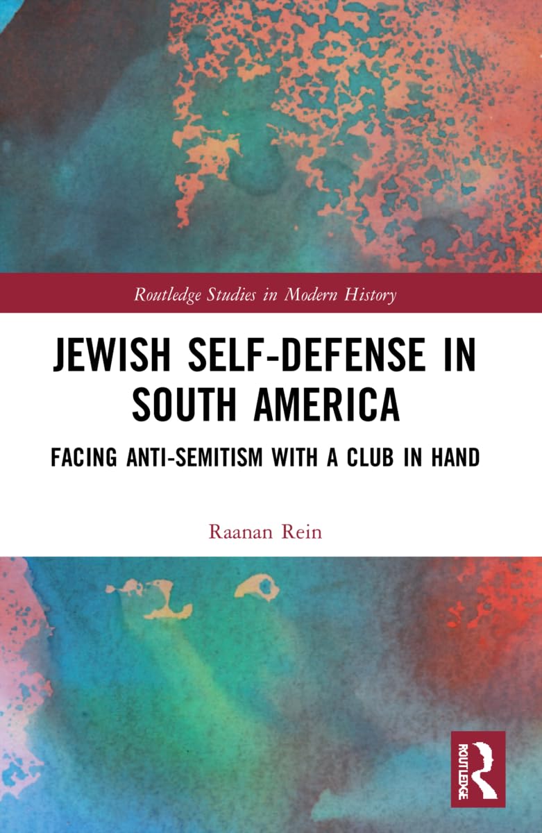 Jewish Self-Defense in South America: Facing Anti-Semitism with a Club in Hand (Routledge Studies in Modern History)