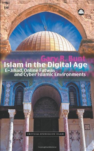 ISLAM IN THE DIGITAL AGE: E-Jihad, Online Fatwas and Cyber Islamic Environments (Critical Studies on Islam)