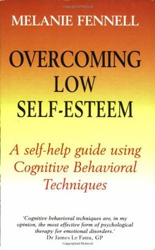 Overcoming Low Self-esteem: Self-help Guide Using Cognitive Behavioural Techniques
