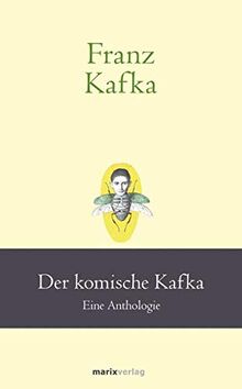 Franz Kafka: Der komische Kafka: Eine Anthologie