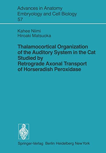 Thalamocortical Organization of the Auditory System in the Cat Studied by Retrograde Axonal Transport of Horseradish Peroxidase (Advances in Anatomy, Embryology and Cell Biology, 57, Band 57)