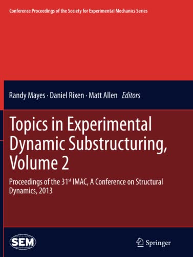 Topics in Experimental Dynamic Substructuring, Volume 2: Proceedings of the 31st IMAC, A Conference on Structural Dynamics, 2013 (Conference ... Society for Experimental Mechanics Series)