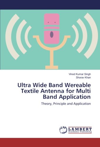Ultra Wide Band Wereable Textile Antenna for Multi Band Application: Theory, Principle and Application