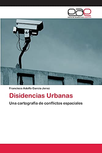 Disidencias Urbanas: Una cartografía de conflictos espaciales
