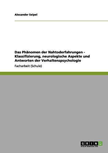 Das Phänomen der Nahtoderfahrungen - Klassifizierung, neurologische Aspekte und Antworten der Verhaltenspsychologie