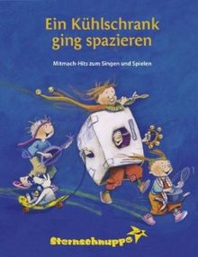Ein Kühlschrank ging spazieren: Mitmach-Hits zum Singen und Spielen