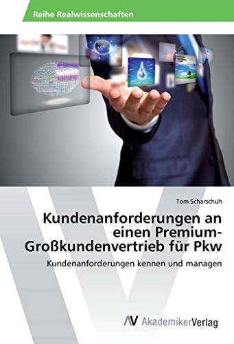 Kundenanforderungen an einen Premium- Großkundenvertrieb für Pkw: Kundenanforderungen kennen und managen