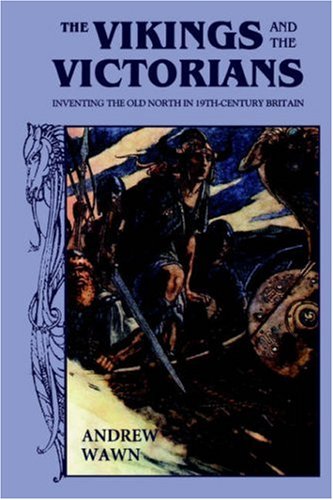 The Vikings and the Victorians: Inventing the Old North in Nineteenth-Century Britain (Modern History)