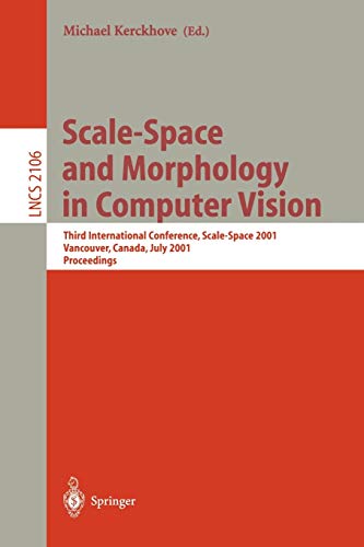 Scale-Space and Morphology in Computer Vision: Third International Conference, Scale-Space 2001 Vancouver, Canada, July 7-8 2001 Proceedings (Lecture Notes in Computer Science, 2106, Band 2106)