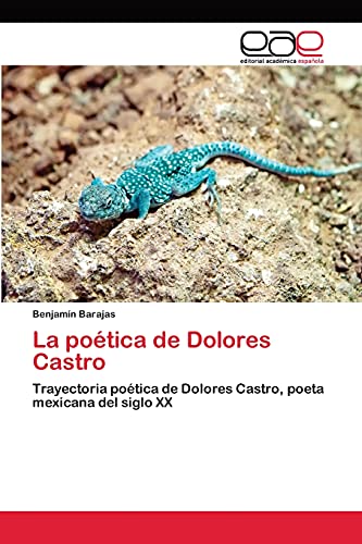 La poética de Dolores Castro: Trayectoria poética de Dolores Castro, poeta mexicana del siglo XX
