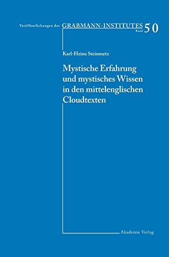 Mystische Erfahrung und mystisches Wissen in den mittelenglischen Cloud-Texten: Diss. (Veröffentlichungen des Grabmann-Institutes zur Erforschung der ... Theologie und Philosophie, 50, Band 50)