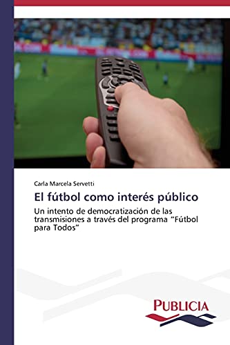 El fútbol como interés público: Un intento de democratización de las transmisiones a través del programa “Fútbol para Todos”