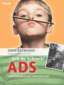 Ach du Schreck! ADS. Vom Chaoskind zum Lebenskünstler