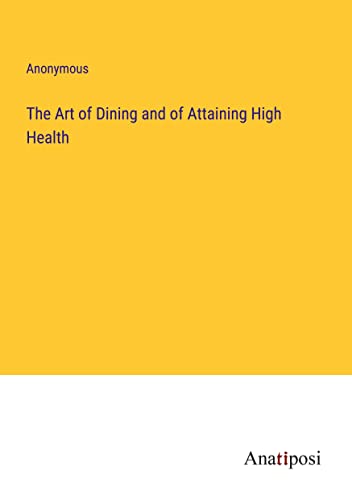 The Art of Dining and of Attaining High Health