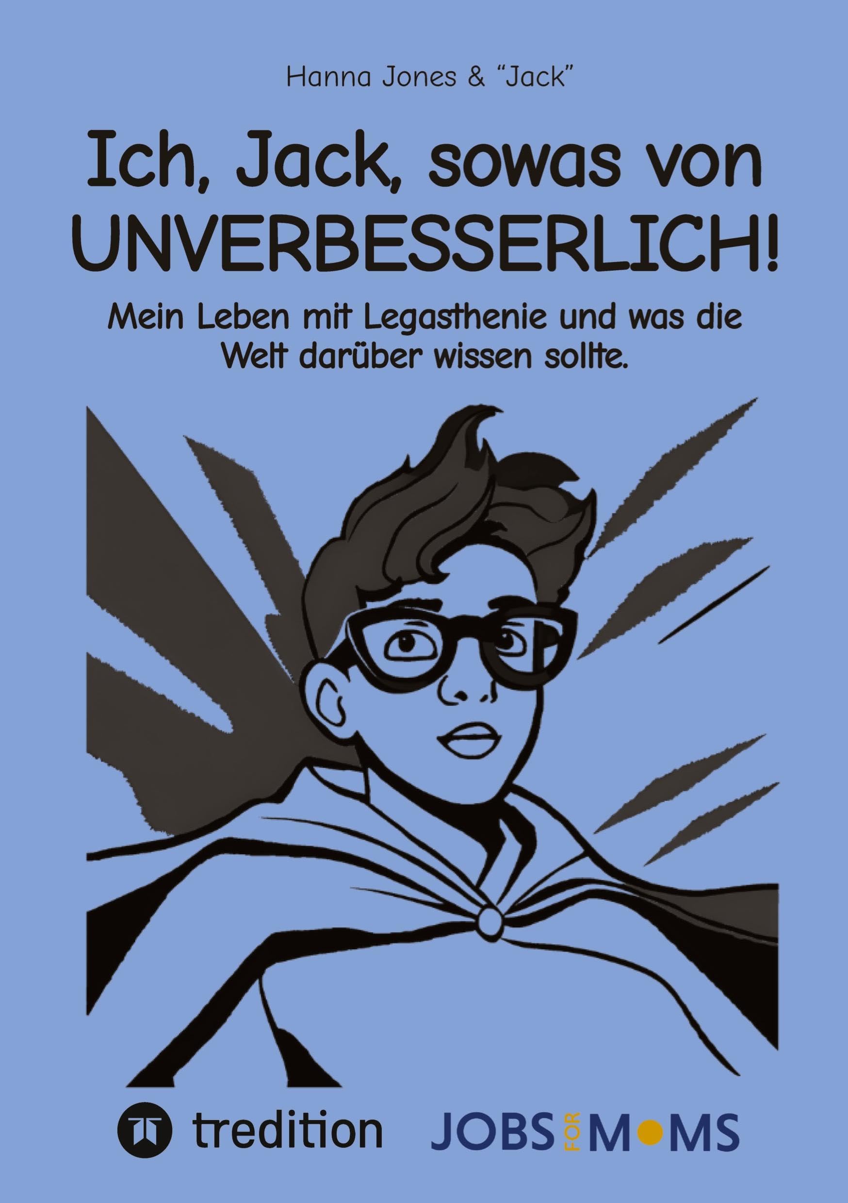 Ich, Jack, sowas von UNVERBESSERLICH!: Mein Leben mit Legasthenie und was die Welt darüber wissen sollte.