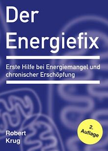 Der Energiefix: Erste Hilfe bei Energiemangel und chronischer Erschöpfung