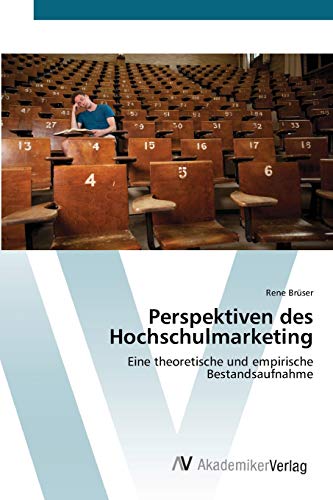 Perspektiven des Hochschulmarketing: Eine theoretische und empirische Bestandsaufnahme
