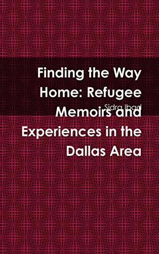 Finding the Way Home: Refugee Memoirs and Experiences in the Dallas Area