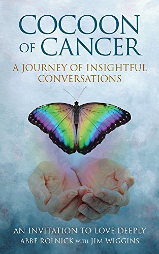 Abbe Rolnick Cocoon Of Cancer, An Invitation To Love Deeply