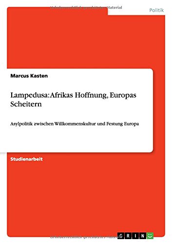 Lampedusa: Afrikas Hoffnung, Europas Scheitern: Asylpolitik zwischen Willkommenskultur und Festung Europa