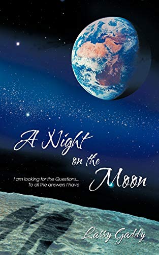 A Night On The Moon: I Am Looking for the Questions . . . To All the Answers I Have