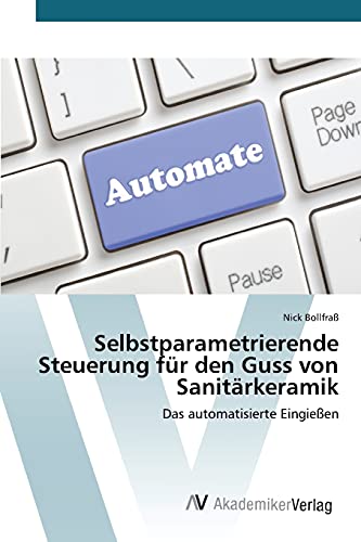 Selbstparametrierende Steuerung für den Guss von Sanitärkeramik: Das automatisierte Eingießen