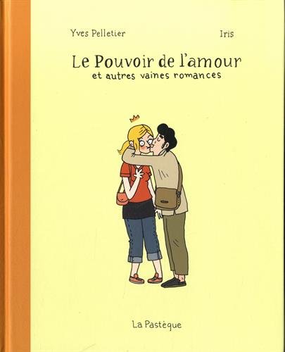 Le Pouvoir De L Amour Et Autres Vaines Romances Von Yves Pelletier