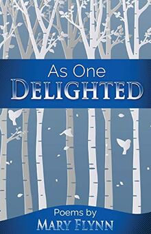 As One Delighted: Poems By Mary Flynn