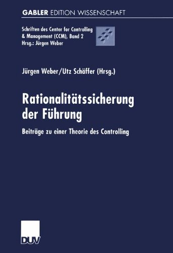 Rationalitätssicherung der Führung: Beiträge zu Einer Theorie des Controlling (Schriften des Center for Controlling & Management (CCM))