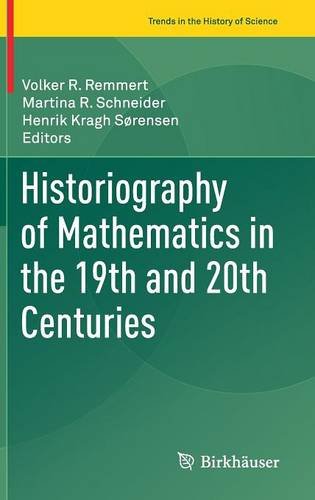 Historiography of Mathematics in the 19th and 20th Centuries (Trends in the History of Science)