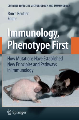 Immunology, Phenotype First: How Mutations Have Established New Principles and Pathways in Immunology (Current Topics in Microbiology and Immunology, Band 321)