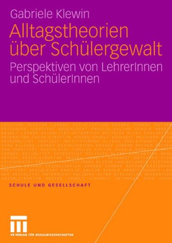 Alltagstheorien über Schülergewalt: Perspektiven von LehrerInnen und SchülerInnen (Schule und Gesellschaft)
