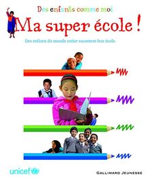 Ma super école ! : des enfants du monde entier racontent leur école