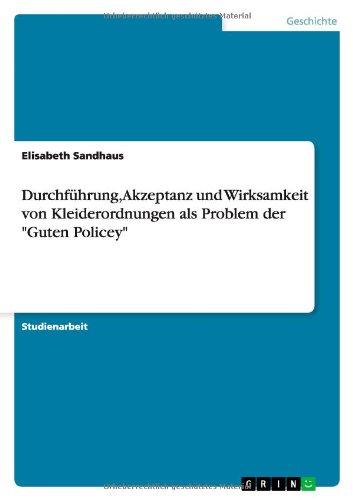 Durchführung, Akzeptanz und Wirksamkeit von Kleiderordnungen als Problem der Guten Policey