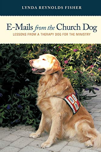 E-Mails from the Church Dog: Lessons From A Therapy Dog For The Ministry