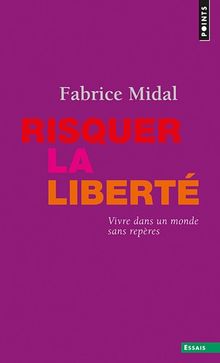 Risquer la liberté : vivre dans un monde sans repères