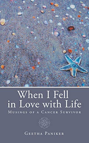 When I Fell in Love with Life: Musings of a Cancer Survivor