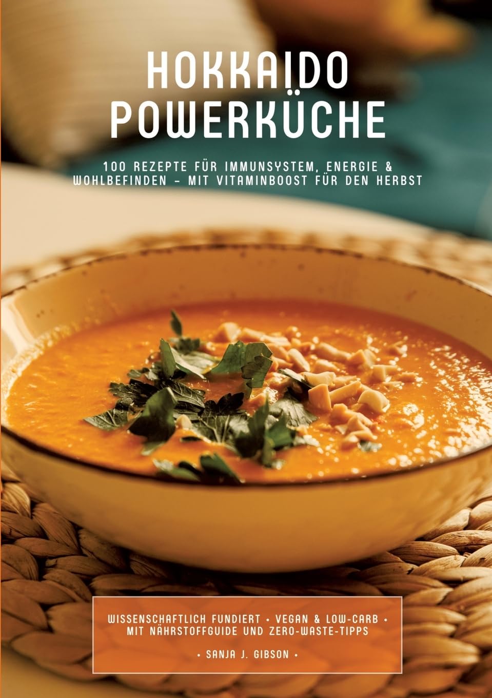 Hokkaido Powerküche: 100 Rezepte für Immunsystem, Energie & Wohlbefinden – Mit Vitaminboost für den Herbst (Wissenschaftlich fundiert • Vegan & Low-Carb • Mit Nährstoffguide und Zero-Waste-Tipps)
