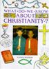 What Do We Know About: Christianity?