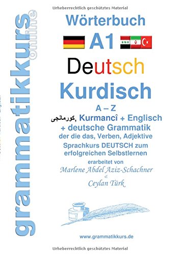 Wörterbuch Deutsch - Kurdisch-Kurmandschi- Englisch A1: Lernwortschatz A1 A - Z DEUTSCH zum erfolgreichen Selbstlernen für  kurdisch sprechende ... Deutsch - Kurdisch - Kurmandschi)