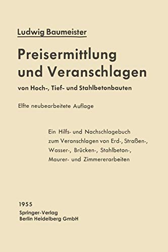 Preisermittlung und Veranschlagen von Hoch-, Tief- und Stahlbetonbauten: Ein Hilfs- und Nachschlagebuch zum Veranschlagen von Erd-, Straßen-, Wasser-, ... Stahlbeton-, Maurer- und Zimmererarbeiten