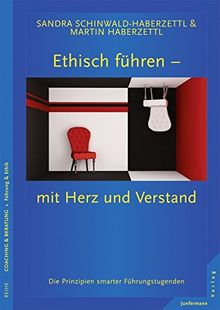 Ethisch führen - mit Herz und Verstand: Die Prinzipien smarter Führungstugenden