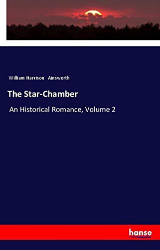 The Star-Chamber: An Historical Romance, Volume 2