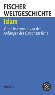 Fischer Weltgeschichte 4: Islam: Vom Ursprung bis zu den Anfängen des Osmanenreichs; Die islamischen Reiche nach dem Fall von Konstantinopel: Vom ... nach dem Fall von Konstantinopel: 2 Bde.