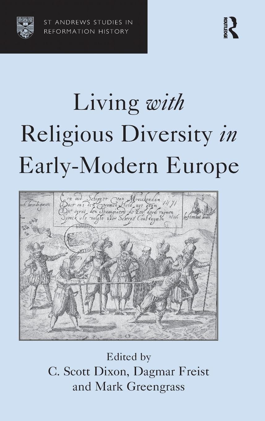 Living with Religious Diversity in Early-Modern Europe (St Andrews Studies in Reformation History)