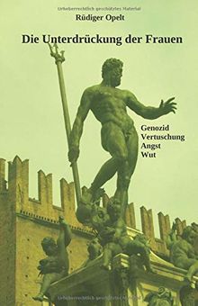 Die Unterdrückung der Frauen: Genozide, Vertuschung, Angst und Wut