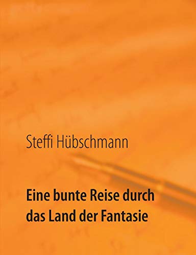 Eine bunte Reise durch das Land der Fantasie: eine Sammlung zauberhafter Kurzgeschichten