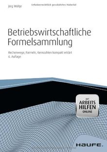 Betriebswirtschaftliche Formelsammlung mit Arbeitshilfen online: Rechenwege, Formeln, Kennzahlen kompakt erklärt