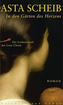 In den Gärten des Herzens: Die Leidenschaft der Lena Christ. Roman